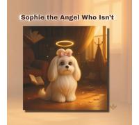 Sophie, the Angel Who Isn’t (SOPHIE CHRONICLES)