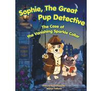 Sophie, The Great Pup Detective: The Case of the Vanishing Sparkle Collar