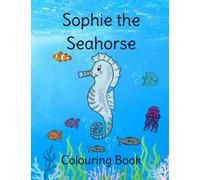Sophie The Seahorse Colouring Book (Sophie's Rainbow Wish)