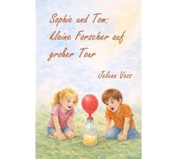 Sophie und Tom: kleine Forscher auf großer Tour (Sophies Abenteuer)
