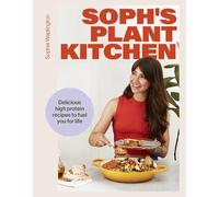 Soph's Plant Kitchen: Delicious high protein recipes to fuel you for life - The Sunday Times Bestseller 2025 (Yellow Kite)