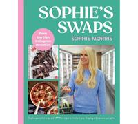 Sophie's Swaps: Simple supermarket swaps and UPF-free recipes to transform your shopping and unprocess your plate: Simple supermarket swaps from the Instagram phenomenon!