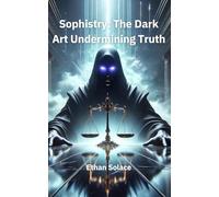 Sophistry: The Dark Art Undermining Truth (Expand your Horizons)