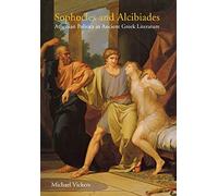 Sophocles and Alcibiades: Athenian Politics in Ancient Greek Literature