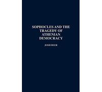 Sophocles and the Tragedy of Athenian Democracy (Contributions in Drama and Theatre Studies: Lives of the Theatre)