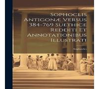 Sophocles Sophoclis Antigonæ Versus 384-769 Suethice Redditi et Sophocles Multicolor