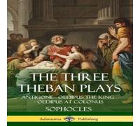 Sophocles The Three Theban Plays: Antigone - Oedipus the King - Oedipus at Sophocles Multicolor