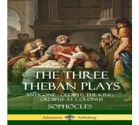 Sophocles The Three Theban Plays: Antigone - Oedipus the King - Oedipus at Sophocles Multicolor