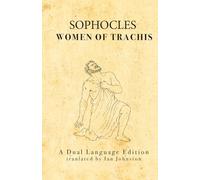 Sophocles' Women of Trachis: A Dual Language Edition