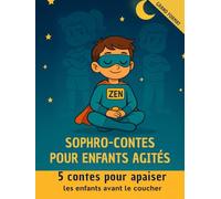 SOPHRO-CONTES POUR ENFANTS AGITES: 5 Contes pour apaiser les enfants avant le coucher