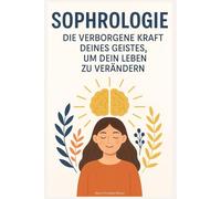 Sophrologie: Die Verborgene Kraft Deines Geistes, um Dein Leben zu Verändern