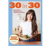 Soph's 30 in 30 Plant Kitchen : Delicious Plant-Based R - Hardcover NEW Sophie M