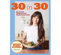 Soph's Plant Kitchen 30 in 30: 30g of protein, 30 minutes or less: THE INSTANT #