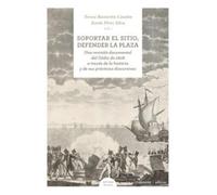 Soportar el sitio, defender la plaza: Una revisión documental del Cádiz de 1808 a través de la historia y de sus prácticas discursivas