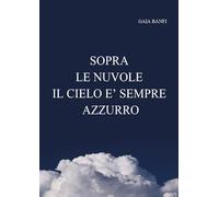 Sopra le nuvole il cielo è sempre azzurro