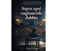 Sopra ogni ragionevole dubbio: Il tempo che viene dopo le decisioni della giustizia