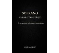 Soprano - l'Humilité d'un Géant: Comment la bienveillance, la simplicité et la fidélité à ses valeurs ont construit un succès aimé de tous