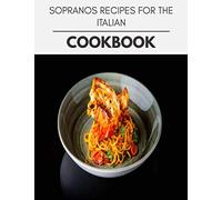 Sopranos Recipes For The Italian Cookbook: Two Weekly Meal Plans, Quick and Easy Recipes to Stay Healthy and Lose Weight
