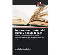 Sopravvissuti, autori dei crimini, agenti di pace: Esplorare il ruolo delle donne nel conflitto colombiano e nel processo di pace attraverso una prospettiva orientata al genere