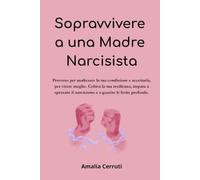 Sopravvivere a una madre narcisista: Percorso per analizzare la tua condizione e accettarla per vivere meglio.