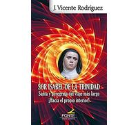 Sor Isabel de la Trinidad : santa y peregrina del viaje más largo ¡hacia el propio interior!