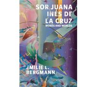 Sor Juana Ines de la Cruz : Words and Worlds