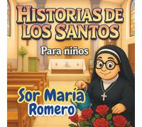 Sor María Romero Meneses: Historias y Vidas de los Santos para Niños. Volumen 1: Libro Catolico Ilustrado a todo Color. Relatos de Santos que enseñan ... de Fe. Historias para crecer en familia)