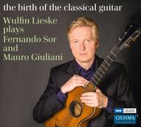 Sor - The Birth Of The Classical Guitar: Wulfin Lieske Plays Fernando Sor And Mauro Giuliani