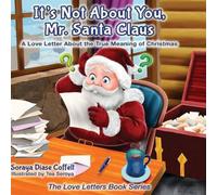 Soraya Diase Coffelt It's Not About You Mr. Santa Claus : A Love Letter About the True in White Soraya Diase Coffelt White