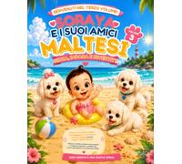 Soraya e i suoi amici maltesi: Un mare di giochi, sorrisi e avventure! (Soraya e i suoi tre maltesini)