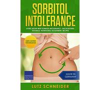 Sorbitol Intolerance - Living better with Sorbitol Intolerance: Background, Tutorials, Nutritional Adjustment, Recipes