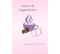 Sorbos de Organización. Planificador Diario para Amantes del Café: Tu espacio para ideas, metas y sorbos de inspiración. Cuaderno diario con páginas ... anotar ideas y organizar tu rutina con estilo