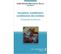Sorcellerie, Malédictions et délivrances des victimes: Témoignages de délivrance