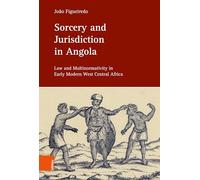 Sorcery and Jurisdiction in Angola: Law and Multinormativity in Early Modern West Central Africa (Einheit und Vielfalt im Recht / Legal Unity and Pluralism)