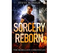 Sorcery Reborn: 1 (The Rebellion Chronicles)