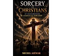 SORCERY VS CHRISTIANS: 17 TESTIMONIES OF A HAITIAN EX-SORCERER
