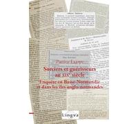 Sorciers et guérisseurs au XIXe siècle: Enquête en Basse-Normandie et dans les îles anglo-normandes
