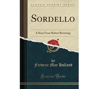 Sordello: A Story from Robert Browning (Classic Reprint)