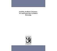 Sordello, Strafford, Christmaseve and Easterday, by Robert Browning.