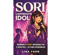 Sori, l'apprentie idol: Roman interactif dans l'univers de la K-pop - 3 routes narratives - 10 fins possibles