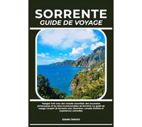 SORRENTE GUIDE DE VOYAGE: Voyagez futé avec des conseils essentiels, des excursions pittoresques et les sites incontournables de Sorrente | Le guide ... conseils d’initiés et expériences culturelles
