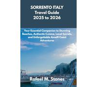 SORRENTO ITALY Travel Guide 2025 to 2026: Your Essential Companion to Stunning Beaches, Authentic Cuisine, Local Secrets, and Unforgettable Amalfi Coast Adventures