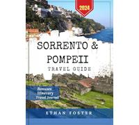 Sorrento & Pompeii Travel Guide 2024: Explore Southern Italy from Archaeological Sites, Naples & The Amalfi Coast, Capri, Attractions, Shopping, Eating, Drinking & Where to Stay