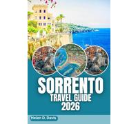 SORRENTO TRAVEL GUIDE 2026: Exploring Sorrento: Your Ultimate Guide to Italy’s Scenic Amalfi Coast Destination