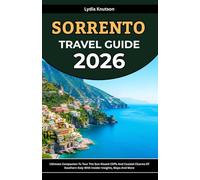 Sorrento Travel Guide 2026: Ultimate Companion To Tour The Sun-Kissed Cliffs And Coastal Charms Of Southern Italy With Insider Insights, Maps And More ... TRAVEL COMPANIONS TO EXPLORE WITH IN 2026)