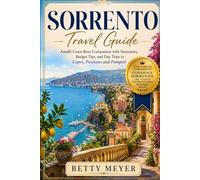 Sorrento Travel Guide: Amalfi Coast Base Companion with Itineraries, Budget Tips and Day Trips to Capri, Positano and Pompeii (Guidebook Travel by Betty M. Meyer)