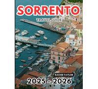 Sorrento Travel Guide: Experience Italy’s Sun, Sea, and Citrus With Clear Pictures, Maps, Up-To-date Information, Hotels and Places To Visit, and More.