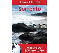 Sorrento Travel Guide: What to Do & Where to Go