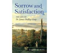Sorrow and Satisfaction : The Life of Dr. James Dudley Gray