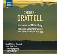 Deborah Drattell - Sorrow Is Not Melancholy / Fire Dances / Clarinet Concerto - CD - NAXOS
